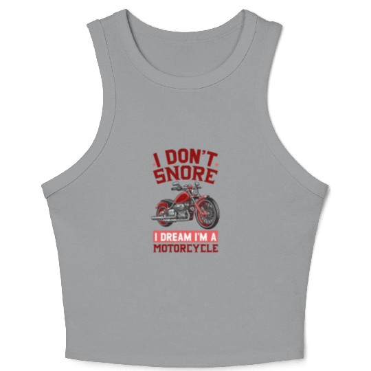 I DON'T SNORE I DREAM I'M A MOTORCYCLE Crop Tank Top