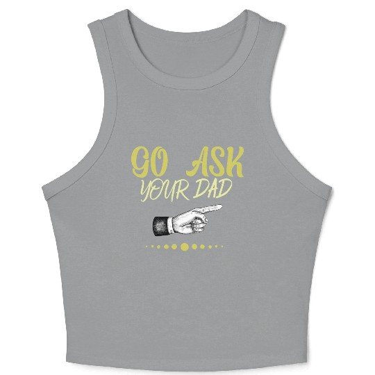 go ask your dad Crop Tank Top