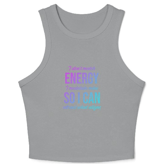 I Don't Match Energy I Maintain Mine Crop Tank Top