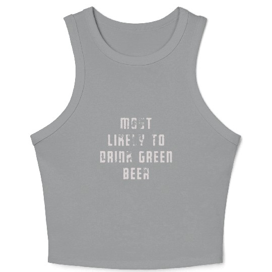 MOST LIKELY TO DRINK GREEN BEER Crop Tank Top
