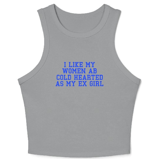 I Like My Women Ab Cold Hearted As My Ex Girl Crop Tank Top