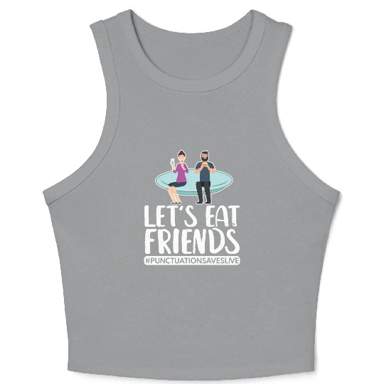 Lets Eat Friends Punctuation Saves Lives Cooking Crop Tank Top