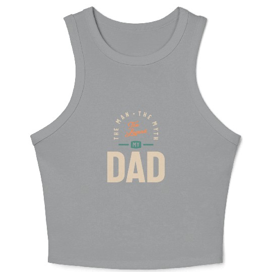 My Dad - The Man The Myth The Legend - Father's Crop Tank Top