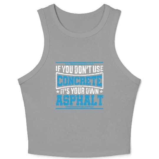Cute If You Dont Use Concrete Its Your Own Asphalt Crop Tank Top