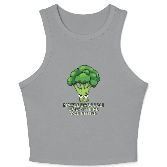 Maybe broccoli doesnt like you either Crop Tank Top