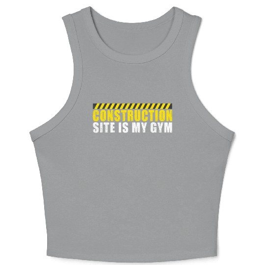 Construction Site is my Gym Construction Worker Crop Tank Top
