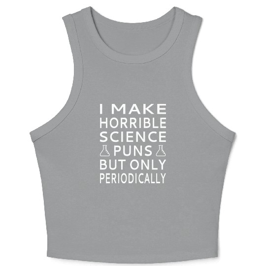 I Make Horrible Science Puns But Only Periodicalll Crop Tank Top