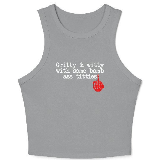 Gritty & Witty With Some Bomb Ass Titties Crop Tank Top