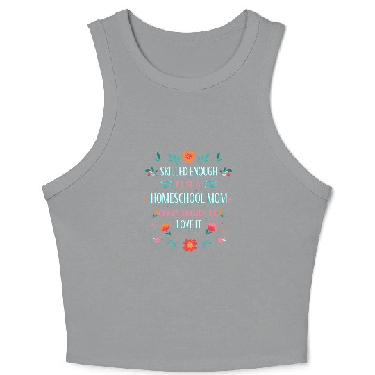 SKILLED ENOUGH TO BE A HOMESCHOOL MOM. CRAZY ENOUG Crop Tank Top