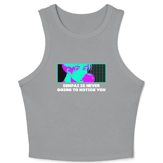 Senpai Is Never Going to Notice You Anime Funny Ma Crop Tank Top