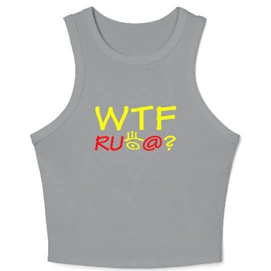 WTF are you looking at? Crop Tank Top