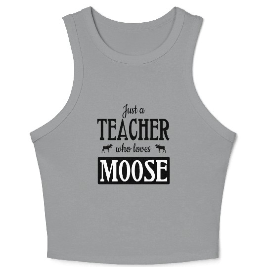 Just a teacher who loves moose Crop Tank Top