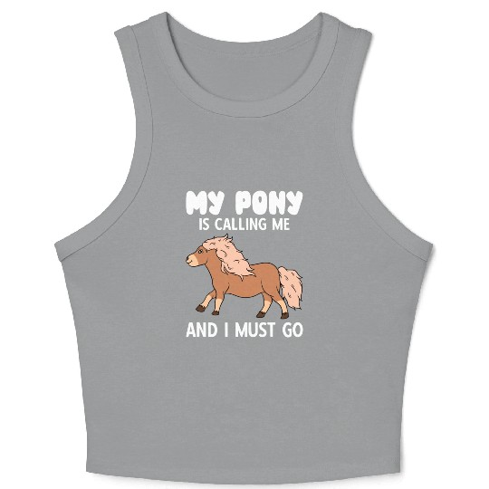 My Pony Is Calling Me And I Must Go Crop Tank Top
