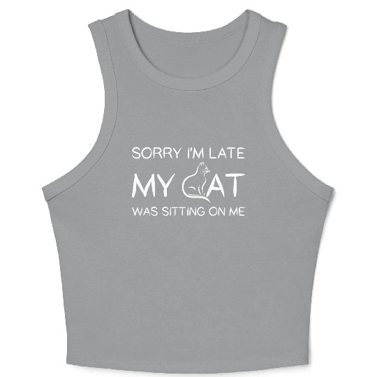 Sorry I'M Late My Cat Was Sitting On Me Crop Tank Top