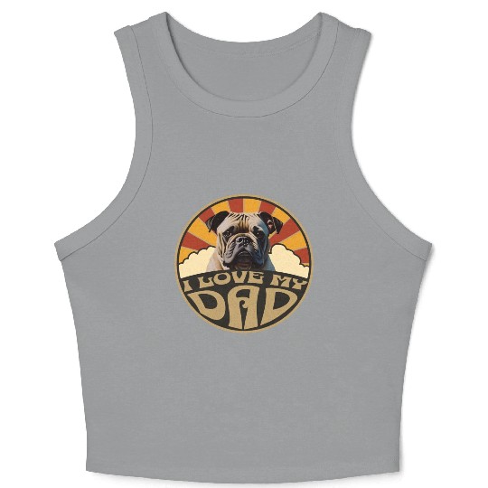 I Love My Dad - Bulldog Crop Tank Top