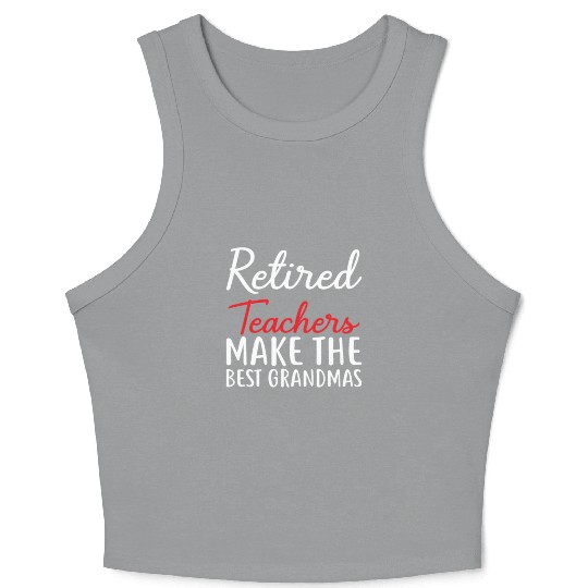 Retired Teacher Make The Best Grandmas Crop Tank Top