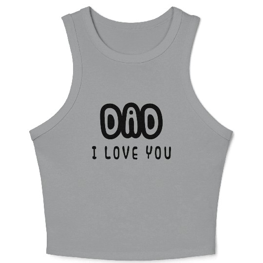 Dad I love you - Father's Day - I love my daddy Crop Tank Top