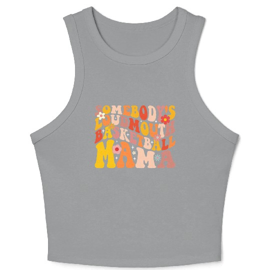 Funny Somebodys Loud Mouth Basketball Mama Mom Crop Tank Top