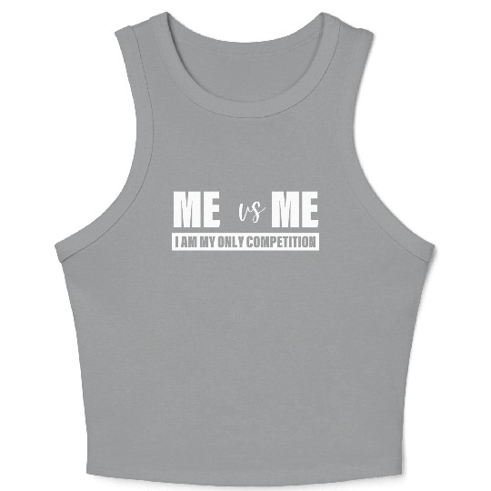 Me Vs Me I am My Only Competition Inspirational Crop Tank Top