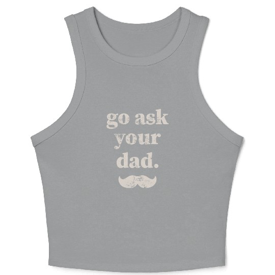 Go ask your dad Crop Tank Top