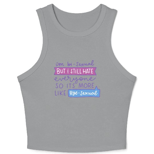 I'm Bi-Sexual But I Still Hate Everyone Crop Tank Top