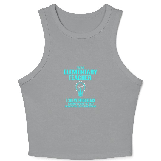Elementary Teacher Crop Tank Top - I Solve Problems Gift