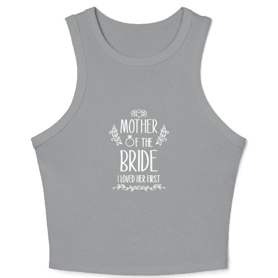 Mother Of The Bride I Loved Her First Crop Tank Top