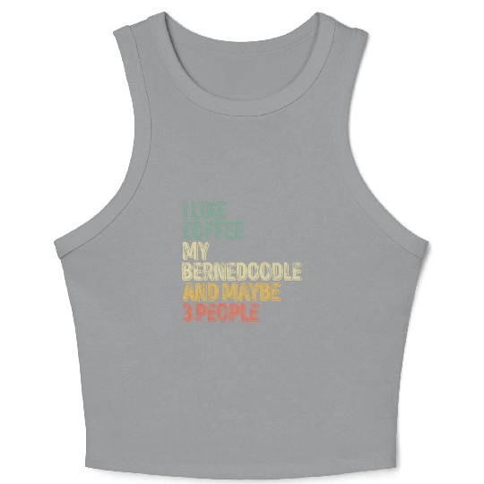 I Like Coffee My Bernedoodle And Maybe 3 People Crop Tank Top