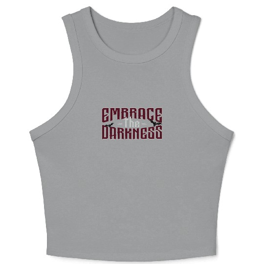 Embrace The Darkness - Gothic Typo And Aesthetic Crop Tank Top