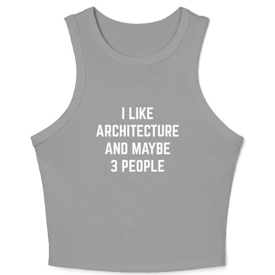 I Like Architecture And Maybe 3 People Student Arc Crop Tank Top