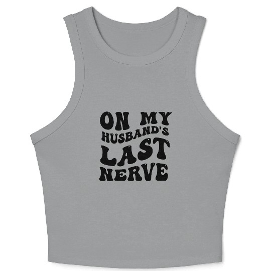 On My Husband's Last Nerve Crop Tank Top