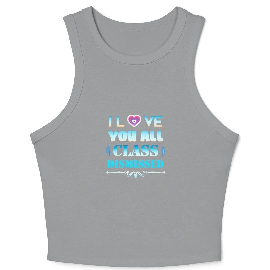 I love you all class dismissed - graduation 2023 Crop Tank Top