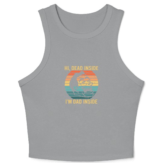Hi, Dead Inside I'm Dad Inside Crop Tank Top