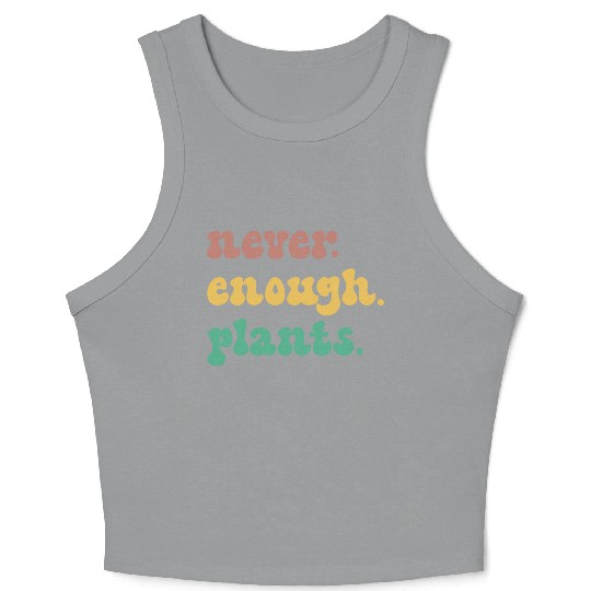 Funny Plant Never Enough Plants Floral Flowers Crop Tank Top