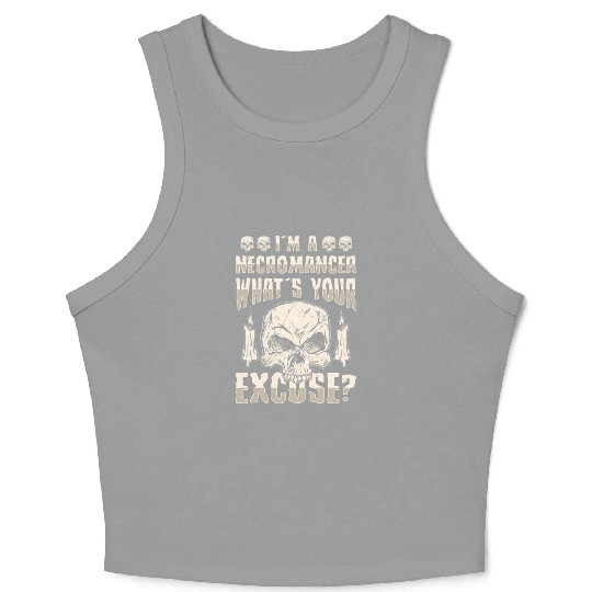 I'm A Necromancer What's Your Excuse Crop Tank Top