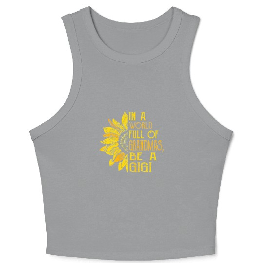 In A World Full Of Grandmas Be Gigi Sunflower Crop Tank Top