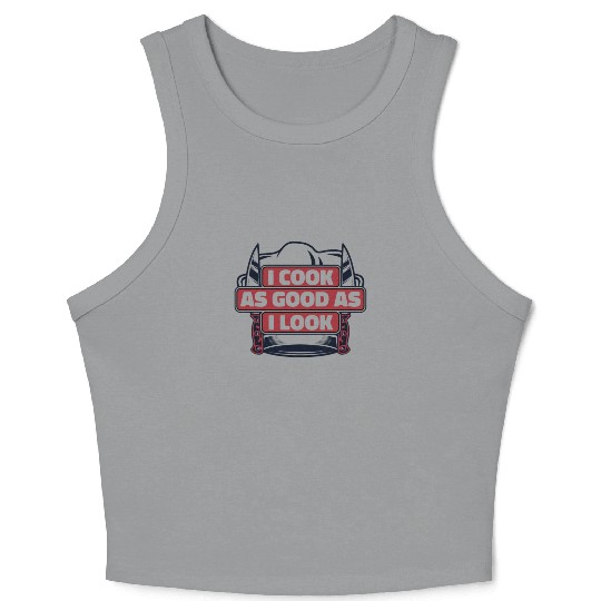 I Cook As Good As I Look Chef De Cuisine Sous Crop Tank Top