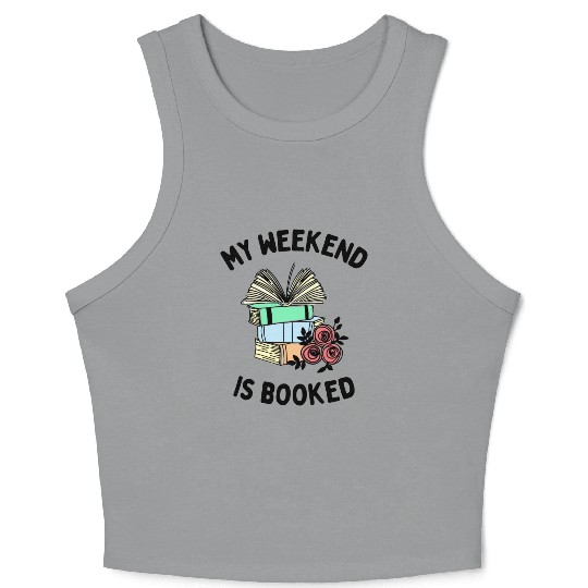 My Weekend is Booked Funny Bookworm People Crop Tank Top