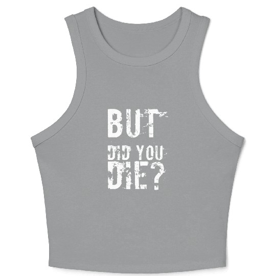 But Did You Die Workout Fitness Gym Crop Tank Top
