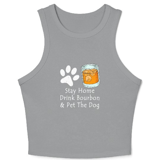 Stay Home Drink Bourbon And Pet The Dog Crop Tank Top