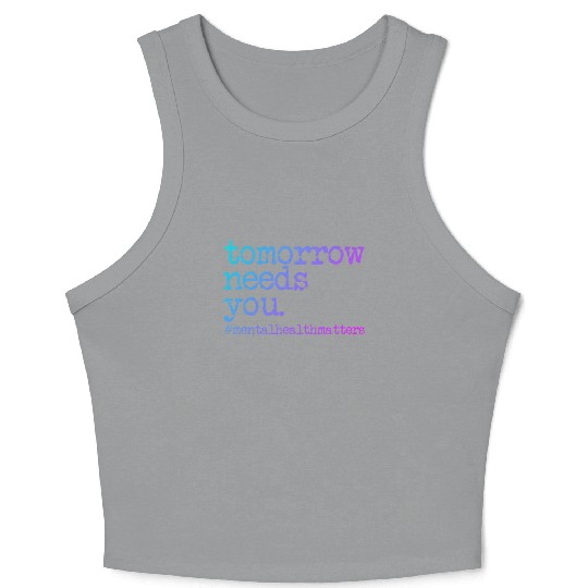 Tomorrow Needs You #MentalHealthMatters Crop Tank Top