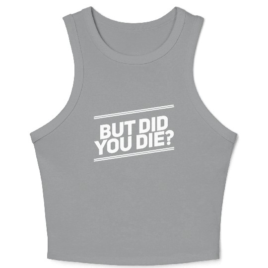 But Did You Die Workout Fitness Gym Crop Tank Top