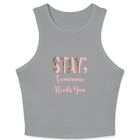 Stay Tomorrow Needs You Semicolon Inrational Crop Tank Top
