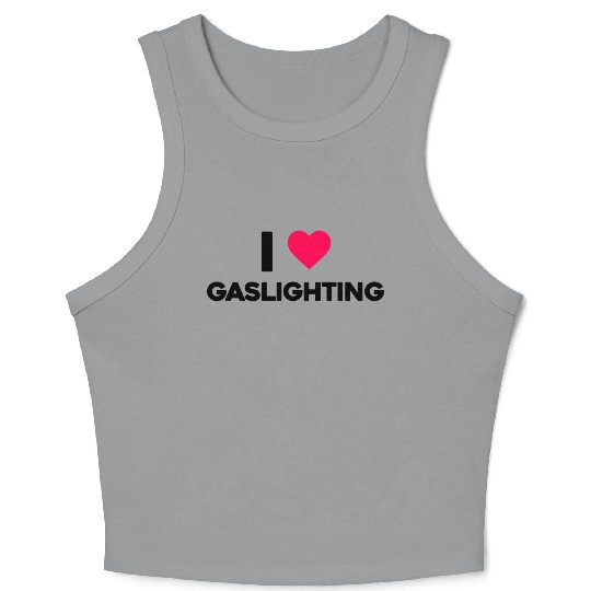 I Love Gaslighting Crop Tank Top