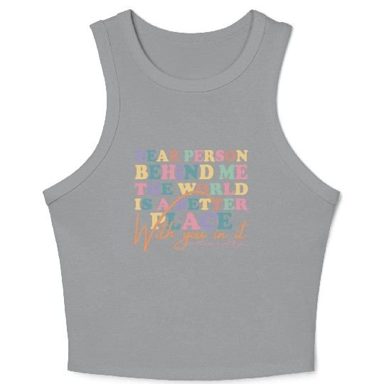 The World Is A Better Place Dear Person Behind Me Crop Tank Top