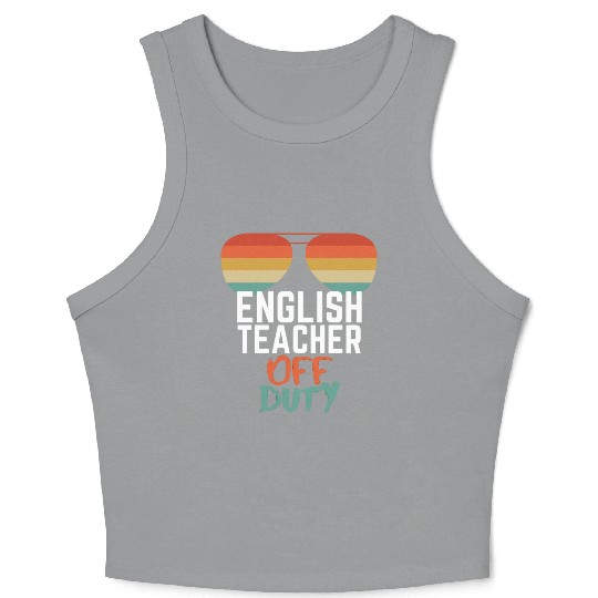 Teacher Off Duty English Teacher Crop Tank Top