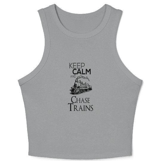 Keep calm and chase trains Crop Tank Top