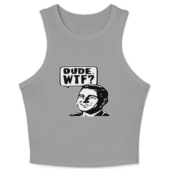 Dude WTF ©WhiteTigerLLC.Com LIKE US ON FACEBOOK Crop Tank Top
