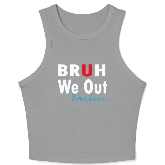 Bruh We Out Teachers Crop Tank Top