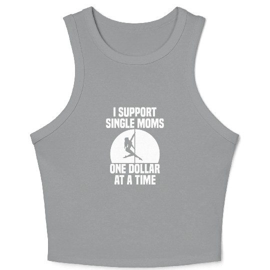 I Support Single Moms One Dollar At A Time Apparel Crop Tank Top